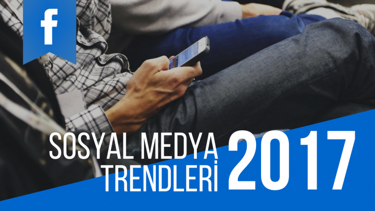 Geleceğin Sosyal Medyası: 2017 Trendleri