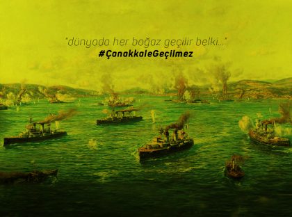 “Dünyada Her Boğaz Geçilir Belki…” Çanakkale Geçilmez!